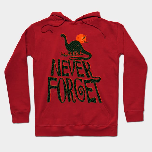 Never Forget Dinosaurs Hoodie by Mudge